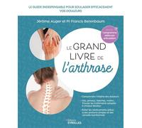 Le grand livre de l'arthrose Le guide indispensable pour soulager efficacement les douleurs liées à l'arthrose - Jérôme Auger - Eyrolles - broché - Guide