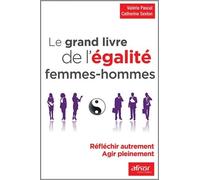 Le Grand Livre De L'égalite Femmes-Hommes - Réfléchir Autrement - Agir Pleinement