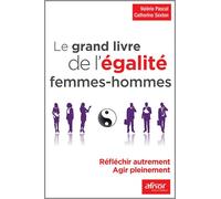Le Grand Livre De L'égalite Femmes-Hommes - Réfléchir Autrement - Agir Pleinement