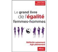 Le Grand Livre De L'égalite Femmes-Hommes - Réfléchir Autrement - Agir Pleinement