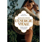 Le grand livre de l'énergie vitale Soulager ses maux grâce aux thérapies énergétiques - Li Wu - Marabout - broché - Guide