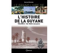 Le Grand Livre de l'Histoire de la Guyane De 1848 à nos jours - Bernard Montabo - Orphie G.doyen Editions - broché - Essai