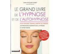 Le grand livre de l'hypnose et de l'autohypnose: Pour maigrir, dormir, arrêter de stresser les prodigieux bienfaits ...
