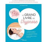Le grand livre de l'hypnose Grégory Tosti (Auteur), Docteur Jean-Marc Benhaiem (Préface)