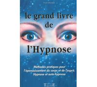 Le grand livre de l'Hypnose Méthodes pratiques pour l'épanouissement du corps et de l'esprit. Hypnose et auto-hypnose - Yvon Lhermite - Trajectoire Eds - broché - Guide