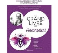 Le grand livre de l'inconscient Jean-Charles Bouchoux (Auteur), Christine Paquis (Auteur), Virginie Megglé (Auteur), Saverio Tomasella (Auteur)