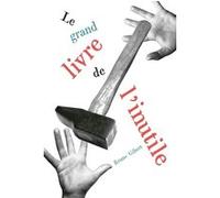 Le grand livre de l'inutile Bruno Gibert (Auteur)