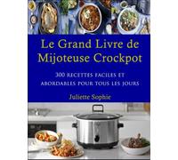 Le Grand Livre de Mijoteuse Crockpot: 300 recettes faciles et adorables pour tous les jours