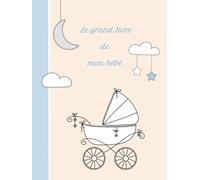 Le grand livre de mon bébé: livre de naissance pour bébé musulman, garçon et fille (livre n°5 couverture beige/bleue avec poussette)