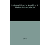 Le Grand Livre De Napoléon 1: Un Destin Improbable