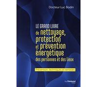 Le grand livre de nettoyage, protection et prévention énergétique des personnes et des lieux