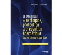 Le grand livre de nettoyage, protection et prévention énergétique des personnes et des lieux