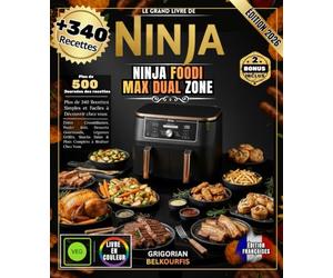 LE GRAND LIVRE DE NINJA FOODI MAX DUAL ZONE: Plus de 340 Recettes Simples et Faciles | Frites Croustillantes, Poulet Rôti, Desserts Gourmands, Légumes ... Sains & Plats Complets à Réaliser Chez Vous