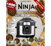 Le Grand Livre de Ninja Foodi TenderCrisp 9-in-1 Pressure Cooker Plus de 400 Recettes Simples et Variées pour Débutant et Expert - Viandes, Desserts, Pains, Yaourts, Plats Mijotés et bien plus encore