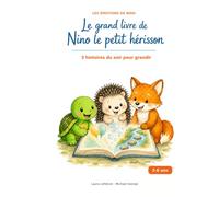 Le grand livre de Nino le petit hérisson: 3 histoires du soir pour grandir