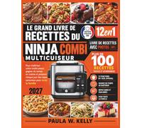 LE GRAND LIVRE DE RECETTES DU NINJA COMBI MULTICUISEUR 12 EN 1: Plus de 100 recettes faciles et gourmandes pour maîtriser votre multicuiseur, gagner ... des repas savoureux pour toute la famille