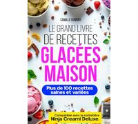 Le Grand Livre de Recettes Glacées Maison: Plus de 100 recettes saines et variées | glaces, sorbets, yaourts glacés, milkshakes et desserts protéinés.