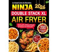 Le Grand Livre de Recettes Ninja Double Stack XL Air Fryer: +200 Recettes Faciles, Rapides et Saines pour votre Friteuse à air | Snacks, Viandes, ... pour Débutants | Infos Nutritionnelles