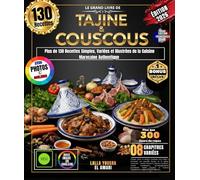 Le Grand Livre de Tajine & Couscous: Plus de 130 Recettes Simples, Variées et Illustrées de la Cuisine Marocaine Authentique - Pour Débutants et Professionnels