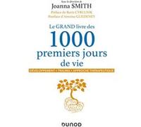 Le GRAND livre des 1000 premiers jours de vie: Développement - Trauma - Approche thérapeutique