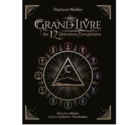 Le Grand Livre des 12 libérations énergétiques. Mémoire cellulaire, lecture méditative, visualisation