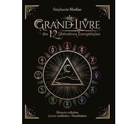 Le Grand livre des 12 libérations énergétiques - Mémoires cellulaires Lecture méditative Visualisati