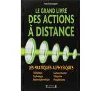 Le grand livre des actions à distance : Les pratiques alphysiques