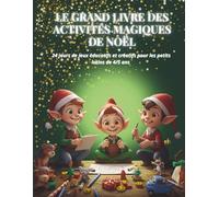 Le Grand Livre des Activités Magiques de Noël - 4/5 ans: Activités éducatives, créatives et magiques pour les enfants de 4-5 ans | Spécial calendrier de l’Avent