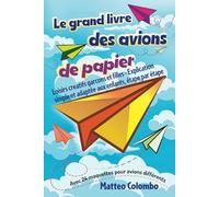 Le grand livre des avions de papier: Loisirs creatifs garcons et filles - Explication simple et adaptée aux enfants, étape par étape - Avec 24 maquettes pour avions différents