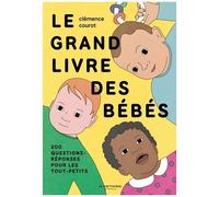 Le Grand Livre Des Bébés - 200 Questions-Réponses Pour Les Tout-Petits