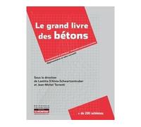 Le grand livre des bétons Performance, Formulation, Mise en oeuvre, Contrôle - Laetitia d' Aloia-Schwartzentruber - Le Moniteur - broché - Monographie