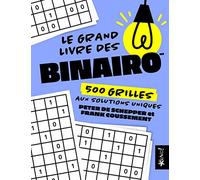 Le grand livre des Binairo: 500 grilles aux solutions uniques