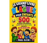 Le Grand Livre des Blagues pour Enfants: 500 blagues hilarantes, devinettes et jeux de mots amusants pour rire en famille (6-12 ans)