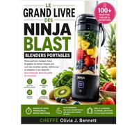 Le Grand Livre des Blenders Portables Ninja Blast: Mixez où vous voulez, mangez plus sainement et gagnez du temps au quotidien grâce à des recettes ... la perte de poids et les vies trépidantes.