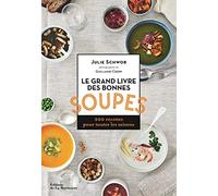 Le Grand Livre Des Bonnes Soupes - 200 Recettes Pour Toutes Les Saisons