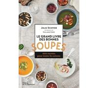 Le Grand Livre Des Bonnes Soupes - 200 Recettes Pour Toutes Les Saisons