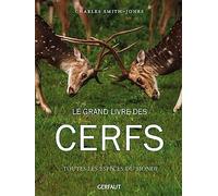 Le grand livre des cerfs: Toutes les espèces du monde