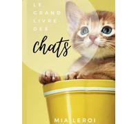 LE GRAND LIVRE DES CHATS: Plongez au cœur de l'âme de nos boules de poils, où chaque regard, chaque ronronnement résonne comme une douce mélodie ... dans ce précieux témoignage photographique.