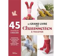 Le grand livre des chaussettes à tricoter: 45 modèles à réaliser