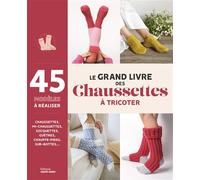 Le grand livre des chaussettes à tricoter: 45 modèles à réaliser