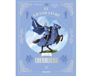 Le grand livre des chevaliers - Philippe Brochard - Triomphe Eds Du - cartonné - Document jeunesse