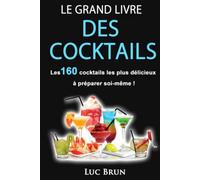 Le Grand Livre Des Cocktails: Les 160 cocktails les plus délicieux à préparer soi-même !