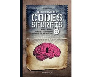 Le grand livre des codes secrets: Percez les codes, décryptez les messages et devenez un vrai maître-espion !