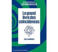 Le grand livre des coïncidences Paul Kammerer (Auteur), Raymond Clarinard (Traduction), Hervé Lavergne (Traduction)