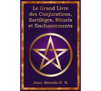 Le Grand Livre des Conjurations, Sortilèges, Rituels et Enchantements