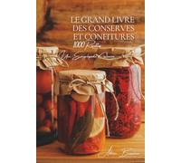 Le Grand Livre des Conserves et Confitures (1000 recettes): Une Encyclopédie Culinaire Française - Volume 27