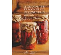 Le Grand Livre des Conserves et Confitures (1000 recettes): Une Encyclopédie Culinaire Française - Volume 27