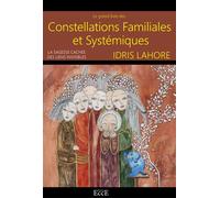 Le grand livre des Constellations Familiales & Systémiques - La sagesse cachée des liens invisibles - Idris Lahore - Ecce - broché - Guide