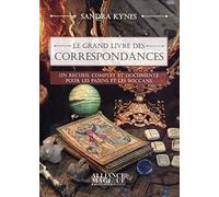 Le Grand Livre Des Correspondances - Un Recueil Complet Et Documenté Pour Les Païens Et Les Wiccans