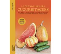 Le grand livre des cucurbitacées Butternut - Concombre - Courgette - Courge - Melon - Pastèque - Pâtisson - Potimarron - Julie Schwob - Flammarion - relié - Beau livre